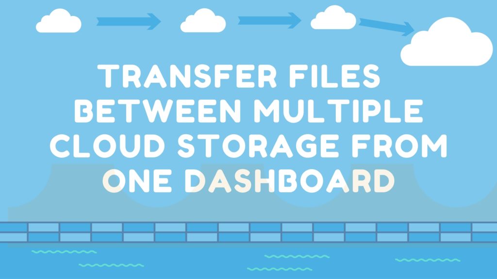 Transfer Files   Between Multiple Cloud Storage From One Dashboard