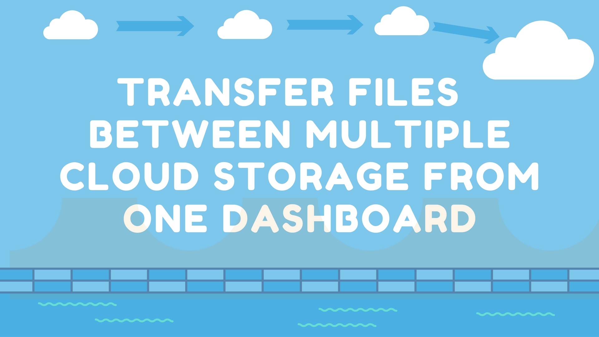 Transfer Files Between Multiple Cloud Storage From One Dashboard