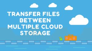 Transfer Files between Multiple Cloud Storage