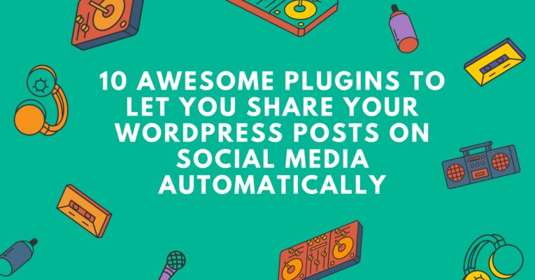 10 Awesome Plugins to Let You Share Your WordPress Posts on Social Media Automatically