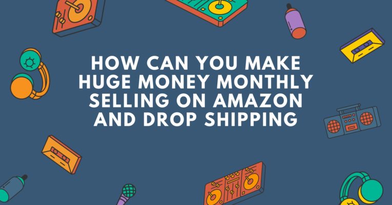 How to make huge money using Amazon and drop shipping