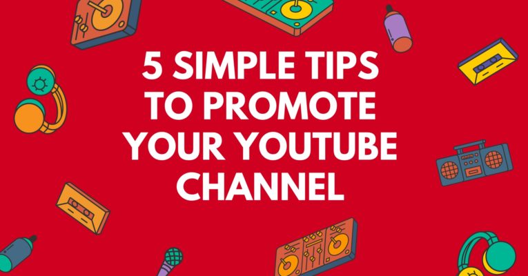 5 Simple Tips to Promote Your YouTube Channel